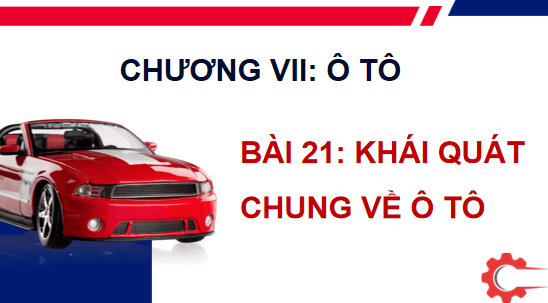 Giáo án điện tử Công nghệ 11 Kết nối tri thức Bài 21: Khái quát chung về ô tô | PPT Công nghệ 11