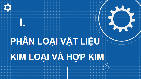 Giáo án điện tử Công nghệ 11 Kết nối tri thức Bài 4: Vật liệu kim loại và hợp kim | PPT Công nghệ 11