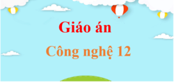 Giáo án Công nghệ 12 năm 2024 (sách mới) | Giáo án điện tử, bài giảng powerpoint (PPT) Công nghệ 12