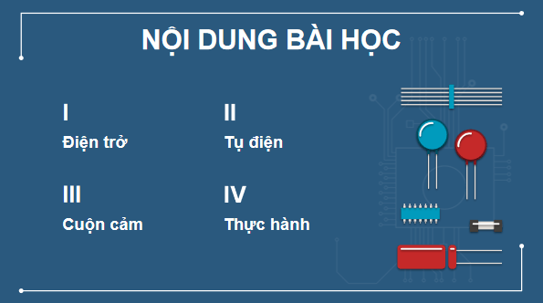 Giáo án điện tử Công nghệ 12 Kết nối tri thức Bài 15: Điện trở, tụ điện và cuộn cảm | PPT Công nghệ 12