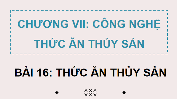 Giáo án điện tử Công nghệ 12 Kết nối tri thức Bài 16: Thức ăn thuỷ sản | PPT Công nghệ 12