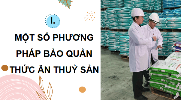Giáo án điện tử Công nghệ 12 Kết nối tri thức Bài 17: Phương pháp bảo quản và chế biến thức ăn thuỷ sản | PPT Công nghệ 12