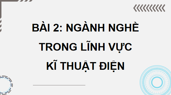 Giáo án điện tử Công nghệ 12 Kết nối tri thức Bài 2: Ngành nghề trong lĩnh vực kĩ thuật điện | PPT Công nghệ 12