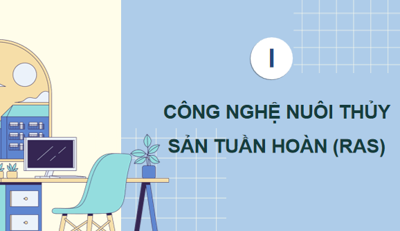 Giáo án điện tử Công nghệ 12 Kết nối tri thức Bài 21: Một số ứng dụng công nghệ cao trong nuôi thuỷ sản | PPT Công nghệ 12