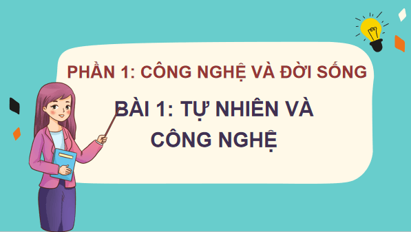 Giáo án điện tử Công nghệ lớp 3 Kết nối tri thức Bài 1: Tự nhiên và công nghệ | PPT Công nghệ lớp 3