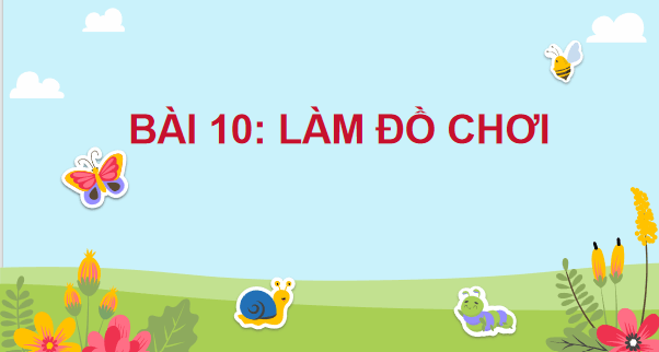 Giáo án điện tử Công nghệ lớp 3 Kết nối tri thức Bài 10: Làm đồ chơi | PPT Công nghệ lớp 3