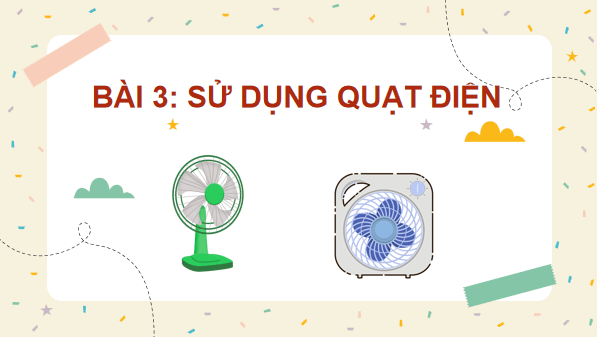 Giáo án điện tử Công nghệ lớp 3 Kết nối tri thức Bài 3: Sử dụng quạt điện | PPT Công nghệ lớp 3