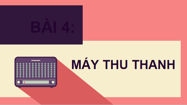 Giáo án điện tử Công nghệ lớp 3 Kết nối tri thức Bài 4: Sử dụng máy thu thanh | PPT Công nghệ lớp 3