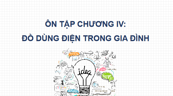 Giáo án điện tử Công nghệ 6 Kết nối tri thức Ôn tập chương 4: Đồ dùng điện trong già đình | PPT Công nghệ 6