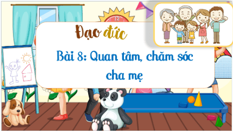 Giáo án điện tử Đạo đức lớp 1 Kết nối tri thức Bài 8: Quan tâm, chăm sóc cha mẹ | PPT Đạo đức lớp 1