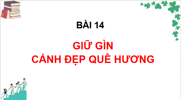 Giáo án điện tử Đạo đức lớp 2 Chân trời sáng tạo Bài 14: Giữ gìn cảnh đẹp quê hương | PPT Đạo đức lớp 2