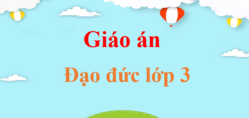 Giáo án Đạo đức lớp 3 (mới, chuẩn nhất) | Bài giảng điện tử Đạo đức lớp 3