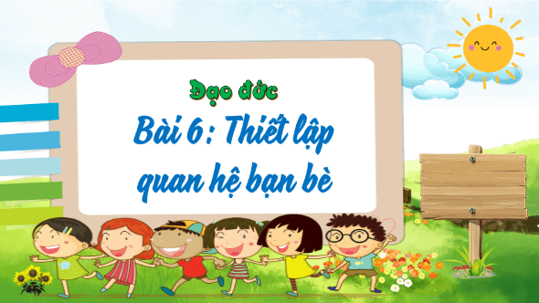 Giáo án điện tử Đạo đức lớp 4 Kết nối tri thức Bài 6: Thiết lập quan hệ bạn bè | PPT Đạo đức 4