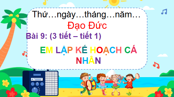 Giáo án điện tử Đạo đức lớp 5 Chân trời sáng tạo Bài 9: Em lập kế hoạch cá nhân | PPT Đạo đức lớp 5