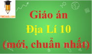 Giáo án Địa Lí 10 năm 2024 (mới, chuẩn nhất) | Giáo án Địa 10 Kết nối tri thức, Chân trời sáng tạo, Cánh diều