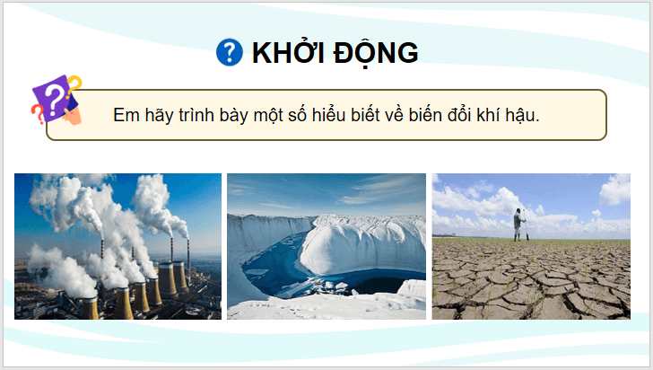 Giáo án điện tử Chuyên đề Địa 10 Kết nối tri thức Nguyên nhân gây biến đổi khí hậu | PPT Chuyên đề Địa Lí 10