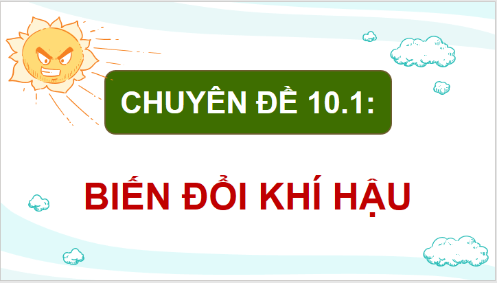 Giáo án điện tử Chuyên đề Địa 10 Kết nối tri thức Nguyên nhân gây biến đổi khí hậu | PPT Chuyên đề Địa Lí 10