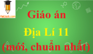 Giáo án Địa Lí 11 (mới nhất) | Giáo án điện tử Địa Lí 11