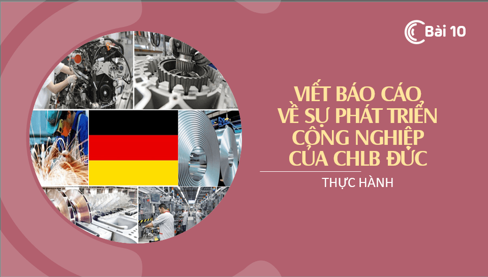 Giáo án điện tử Địa 11 Kết nối tri thức Bài 10: Thực hành viết báo cáo về sự phát triển công nghiệp của Cộng hoà liên bang Đức | PPT Địa Lí 11