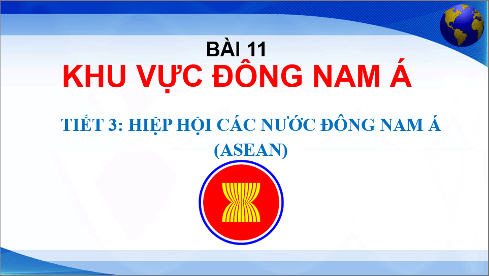 Giáo án điện tử Địa 11 Kết nối tri thức Bài 13: Hiệp hội các quốc gia Đông Nam Á (ASEAN) | PPT Địa Lí 11