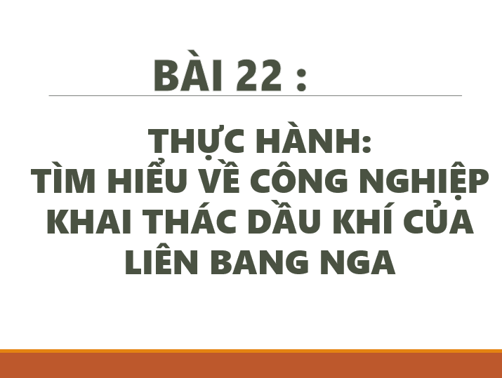 Giáo án điện tử Địa 11 Kết nối tri thức Bài 22: Thực hành tìm hiểu về công nghiệp khai thác của Liên Bang Nga | PPT Địa Lí 11