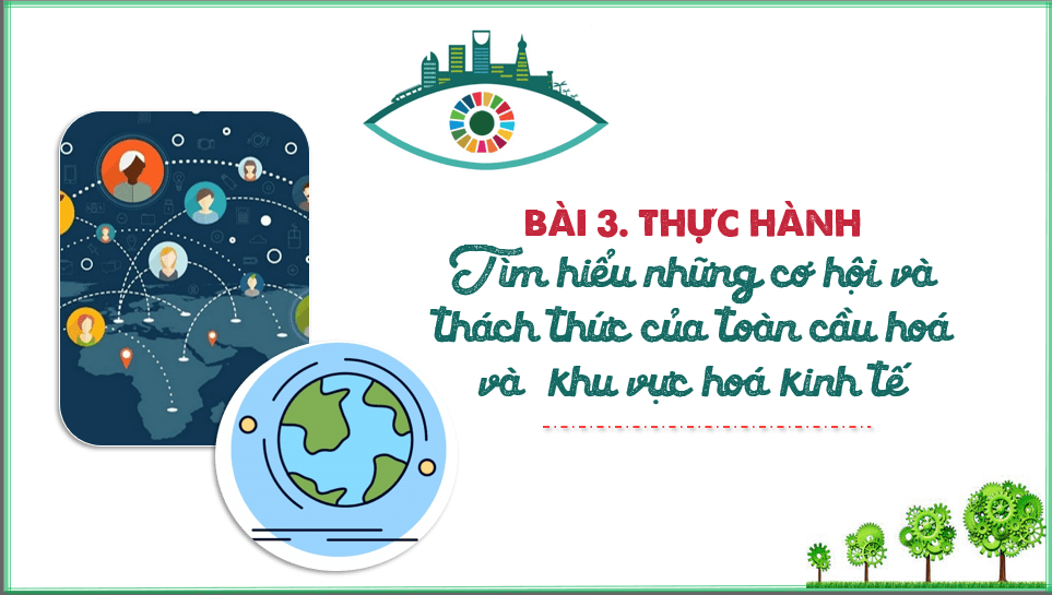 Giáo án điện tử Địa 11 Kết nối tri thức Bài 3: Thực hành tìm hiểu về cơ hội và thách thức của toàn cầu hóa và khu vực hóa kinh tế | PPT Địa Lí 11
