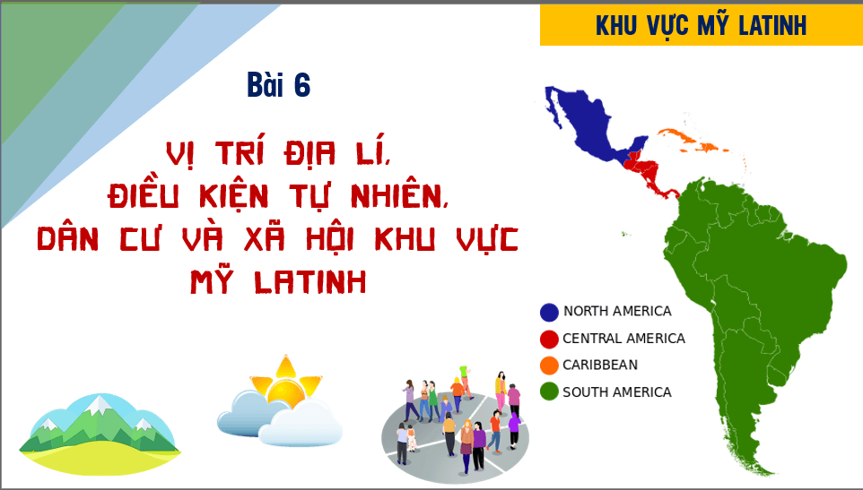 Giáo án điện tử Địa 11 Kết nối tri thức Bài 6: Vị trí địa lí, điều kiện tự nhiên, dân cư và xã hội khu vực Mỹ La tinh | PPT Địa Lí 11