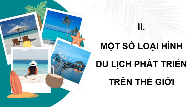 Giáo án điện tử Chuyên đề Địa 11 Kết nối tri thức Một số loại hình du lịch phổ biến trên thế giới | PPT Chuyên đề Địa Lí 11