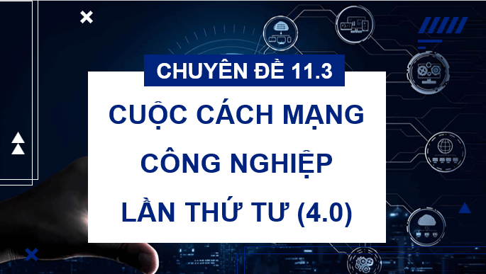 Giáo án điện tử Chuyên đề Địa 11 Kết nối tri thức Một số xu hướng chính của Cách mạng công nghiệp 4.0 | PPT Chuyên đề Địa Lí 11
