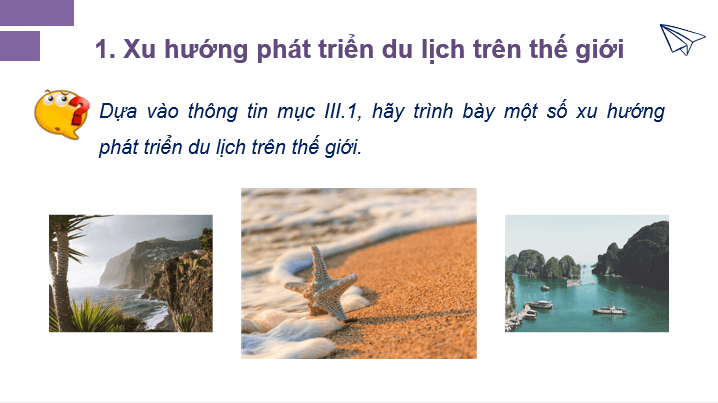 Giáo án điện tử Chuyên đề Địa 11 Kết nối tri thức Xu hướng phát triển du lịch trên thế giới và định hướng phát triển du lịch ở Việt Nam | PPT Chuyên đề Địa Lí 11