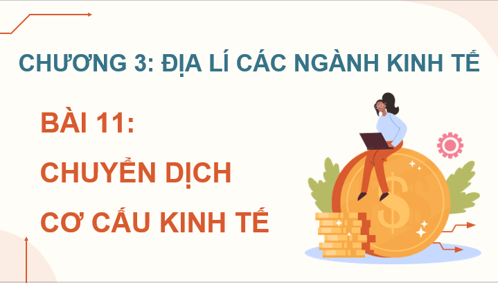 Giáo án điện tử Địa Lí 12 Chân trời sáng tạo Bài 11: Chuyển dịch cơ cấu kinh tế | PPT Địa 12