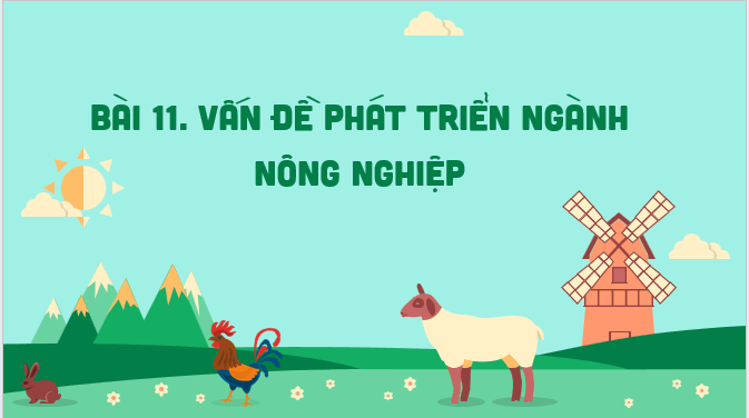 Giáo án điện tử Địa Lí 12 Kết nối tri thức Bài 11: Vấn đề phát triển ngành nông nghiệp | PPT Địa 12