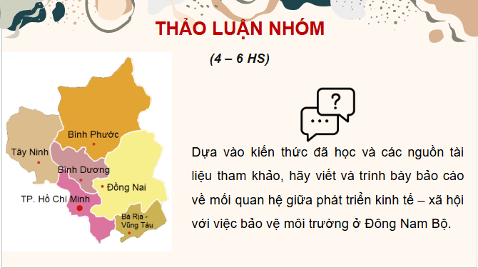 Giáo án điện tử Địa Lí 12 Chân trời sáng tạo Bài 33: Thực hành: Tìm hiểu mối quan hệ giữa phát triển kinh tế - xã hội với bảo vệ môi trường ở Đông Nam Bộ | PPT Địa 12