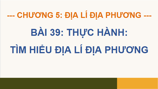 Giáo án điện tử Địa Lí 12 Chân trời sáng tạo Bài 39: Thực hành: Tìm hiểu địa lí địa phương | PPT Địa 12