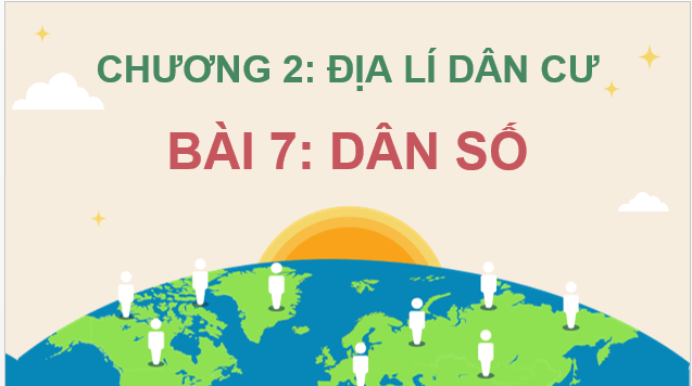 Giáo án điện tử Địa Lí 12 Chân trời sáng tạo Bài 7: Dân số | PPT Địa 12