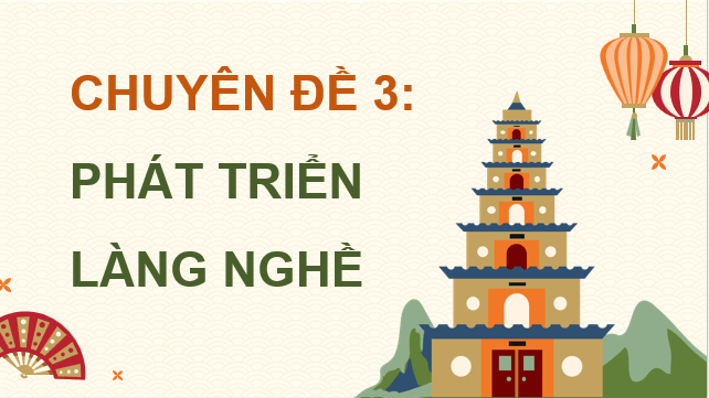Giáo án điện tử Chuyên đề Địa 12 Kết nối tri thức Phát triển làng nghề và các tác động | PPT Chuyên đề Địa Lí 12