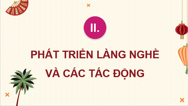 Giáo án điện tử Chuyên đề Địa 12 Kết nối tri thức Phát triển làng nghề và các tác động | PPT Chuyên đề Địa Lí 12