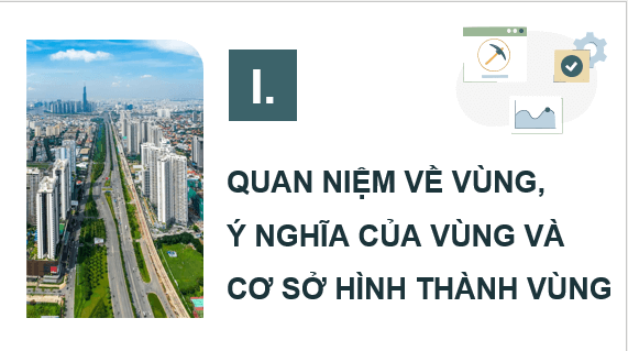 Giáo án điện tử Chuyên đề Địa 12 Cánh diều Quan niệm về vùng, ý nghĩa của vùng và cơ sở hình thành vùng | PPT Chuyên đề Địa Lí 12