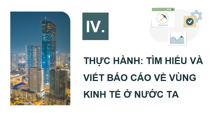 Giáo án điện tử Chuyên đề Địa 12 Kết nối tri thức Thực hành: Tìm hiểu và viết báo cáo về vùng kinh tế ở nước ta | PPT Chuyên đề Địa Lí 12