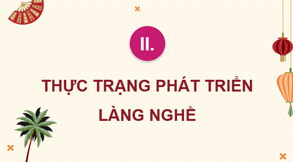 Giáo án điện tử Chuyên đề Địa 12 Chân trời sáng tạo Thực trạng phát triển làng nghề | PPT Chuyên đề Địa Lí 12