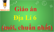 Giáo án Địa Lí 6 chuẩn nhất | Giáo án Địa Lí 6 mới nhất