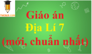 Giáo án Địa Lí 7 chuẩn nhất | Giáo án Địa Lí 7 mới nhất