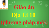 Giáo án Địa Lí lớp 10 theo phương pháp mới | Giáo án Địa Lí 10 chuẩn