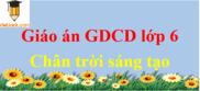 Giáo án Giáo dục công dân lớp 6 Chân trời sáng tạo | Giáo án GDCD 6 | Tải Giáo án GDCD 6 mới, chuẩn nhất