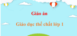 Giáo án Giáo dục thể chất lớp 1 (mới, chuẩn nhất) | Bài giảng điện tử GDTC 1