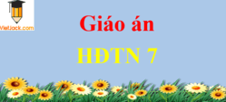 Giáo án HĐTN 7 (mới, chuẩn nhất) | Giáo án Hoạt động trải nghiệm, hướng nghiệp 7