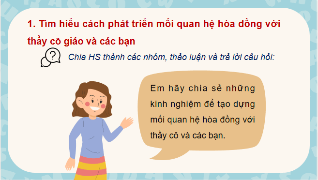 Giáo án điện tử HĐTN 7 Kết nối tri thức Bài 1: Phát triển mối quan hệ hòa đồng, hợp tác với thầy cô và các bạn | PPT Hoạt động trải nghiệm 7