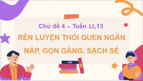 Giáo án điện tử HĐTN 7 Kết nối tri thức Bài 1: Rèn luyện thói quen ngăn nắp, gọn gàng, sạch sẽ | PPT Hoạt động trải nghiệm 7