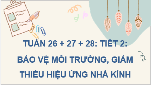 Giáo án điện tử HĐTN 7 Kết nối tri thức Bài 2: Bảo vệ môi trường, giảm thiểu hiệu ứng nhà kính | PPT Hoạt động trải nghiệm 7