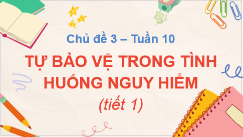 Giáo án điện tử HĐTN 7 Kết nối tri thức Bài 2: Tự bảo vệ trong tình huống nguy hiểm | PPT Hoạt động trải nghiệm 7